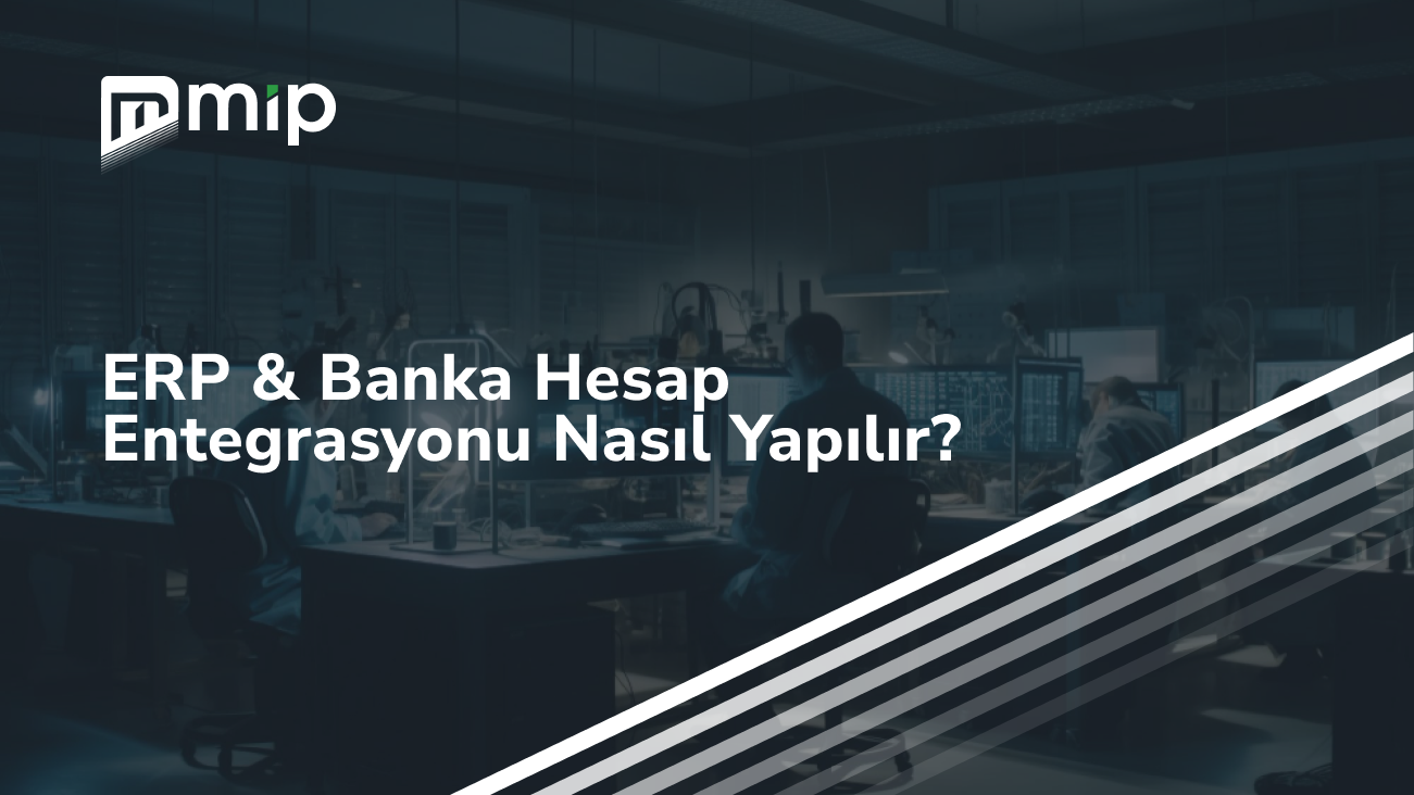 ERP & Banka Hesap Entegrasyonu Nasıl Yapılır_