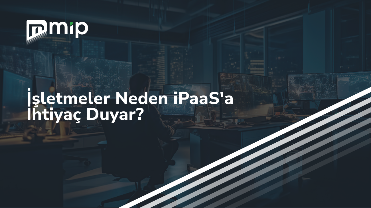 İşletmeler Neden iPaaS'a İhtiyaç Duyar_