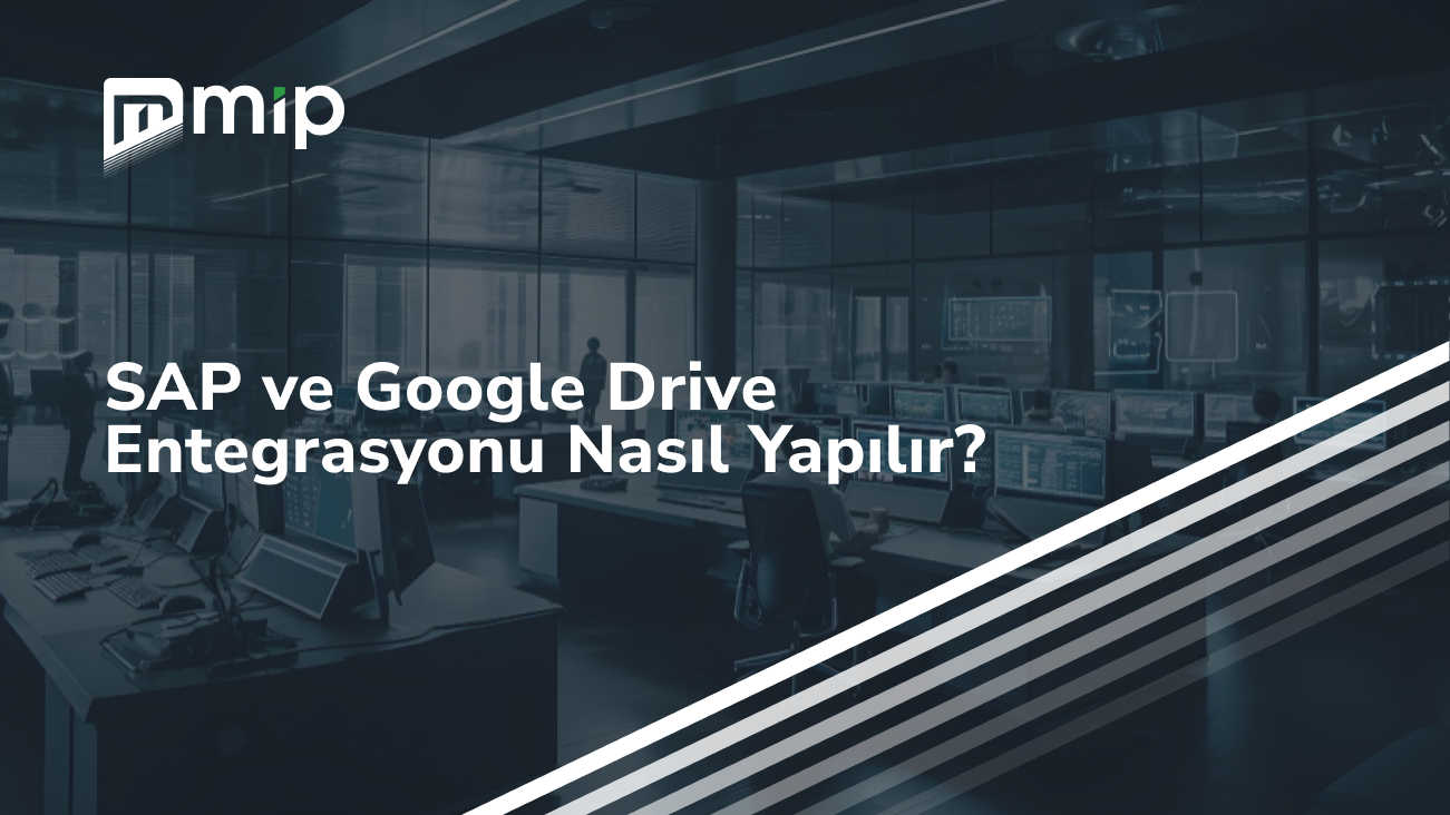 SAP ve Google Drive Entegrasyonu Nasıl Yapılır_
