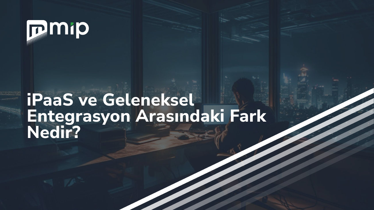iPaaS ve Geleneksel Entegrasyon Arasındaki Fark Nedir_