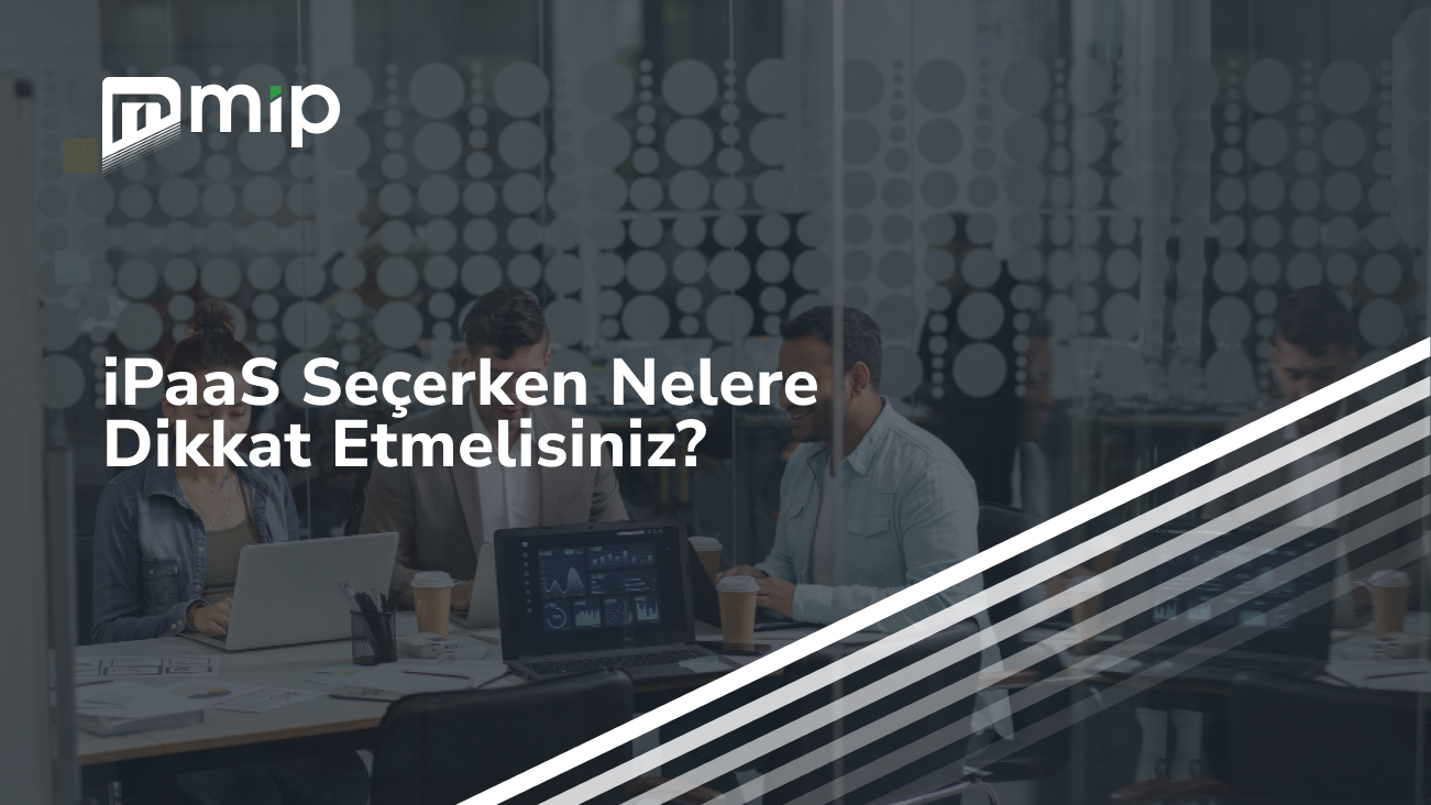 iPaaS Seçerken Nelere Dikkat Etmelisiniz_