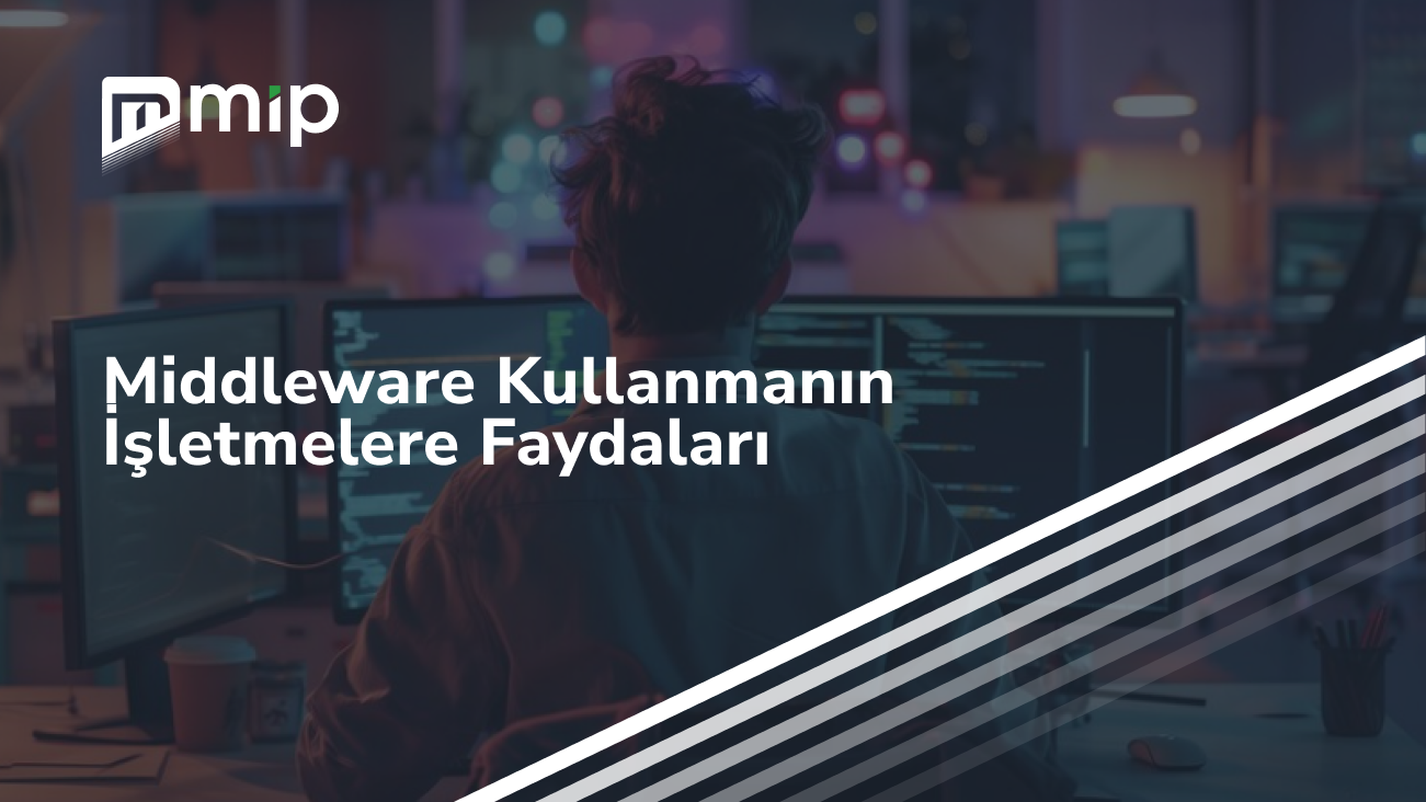 Middleware Kullanmanın İşletmelere Faydaları