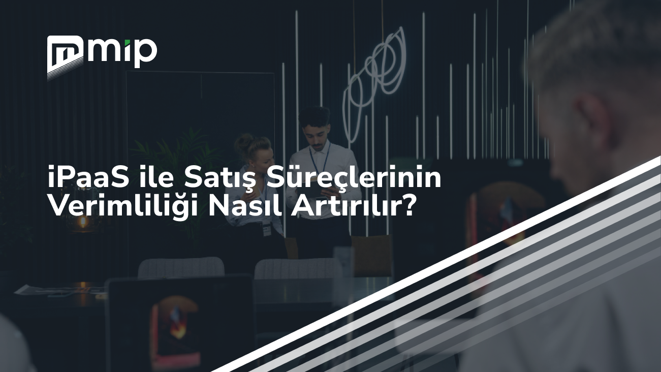 iPaaS ile Satış Süreçlerinin Verimliliği Nasıl Artırılır_